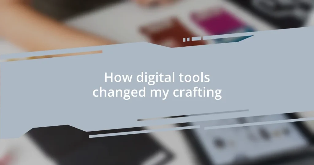 How digital tools changed my crafting