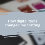 How digital tools changed my crafting