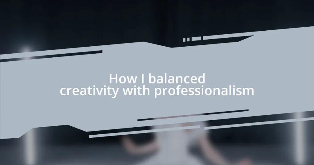 How I balanced creativity with professionalism