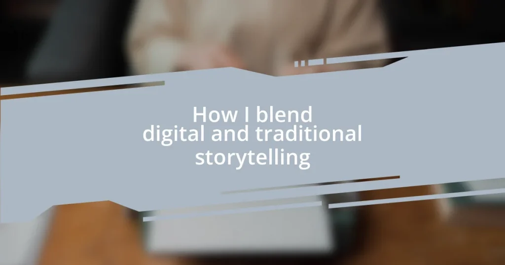 How I blend digital and traditional storytelling
