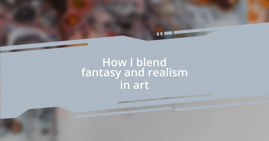 How I blend fantasy and realism in art