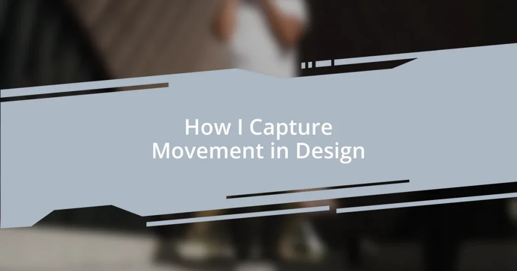 How I Capture Movement in Design