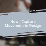 How I Capture Movement in Design