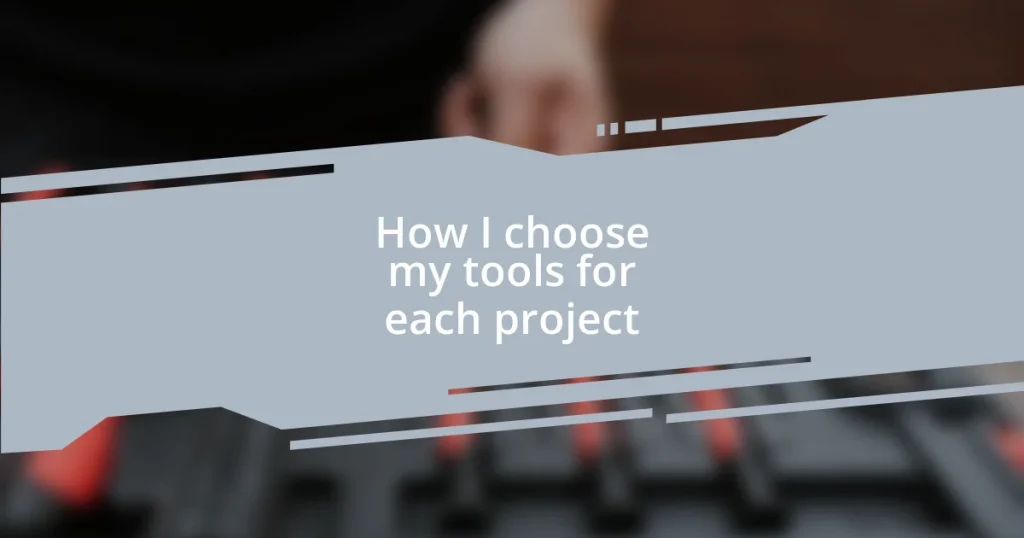 How I choose my tools for each project