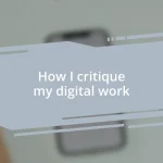 How I critique my digital work