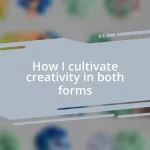 How I cultivate creativity in both forms