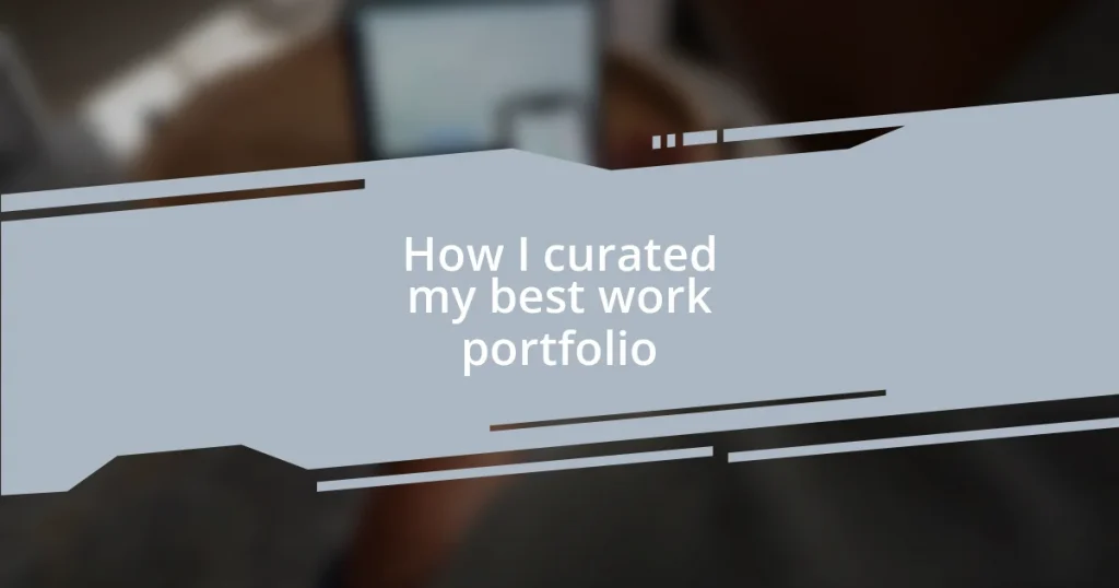 How I curated my best work portfolio