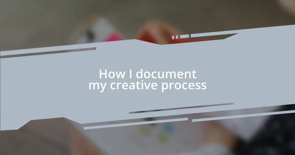 How I document my creative process