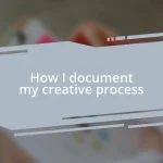 How I document my creative process