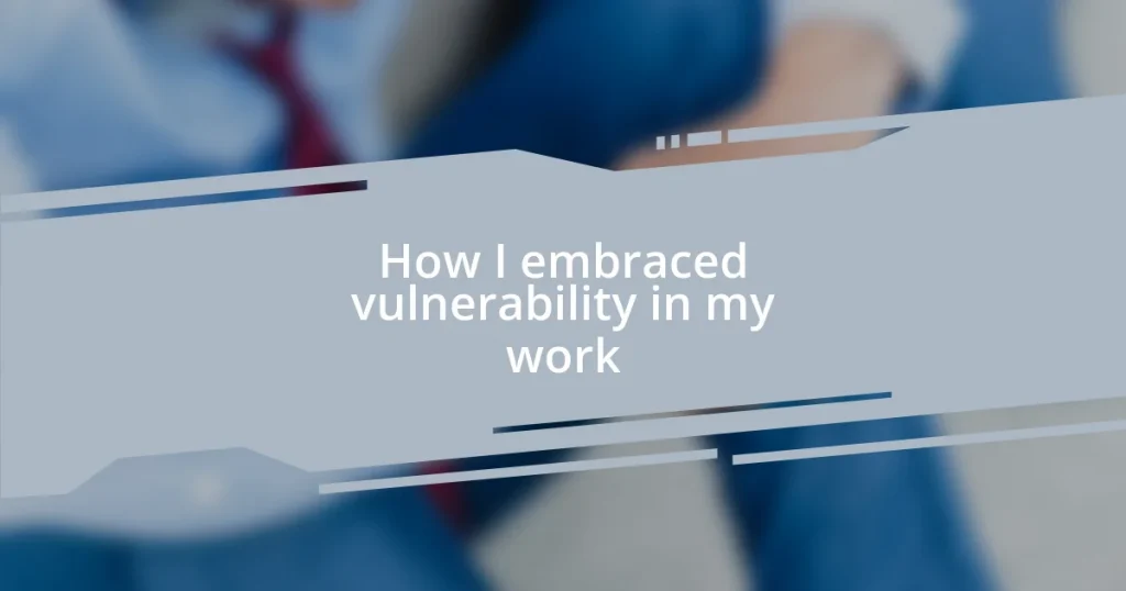 How I embraced vulnerability in my work