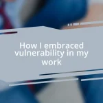 How I embraced vulnerability in my work