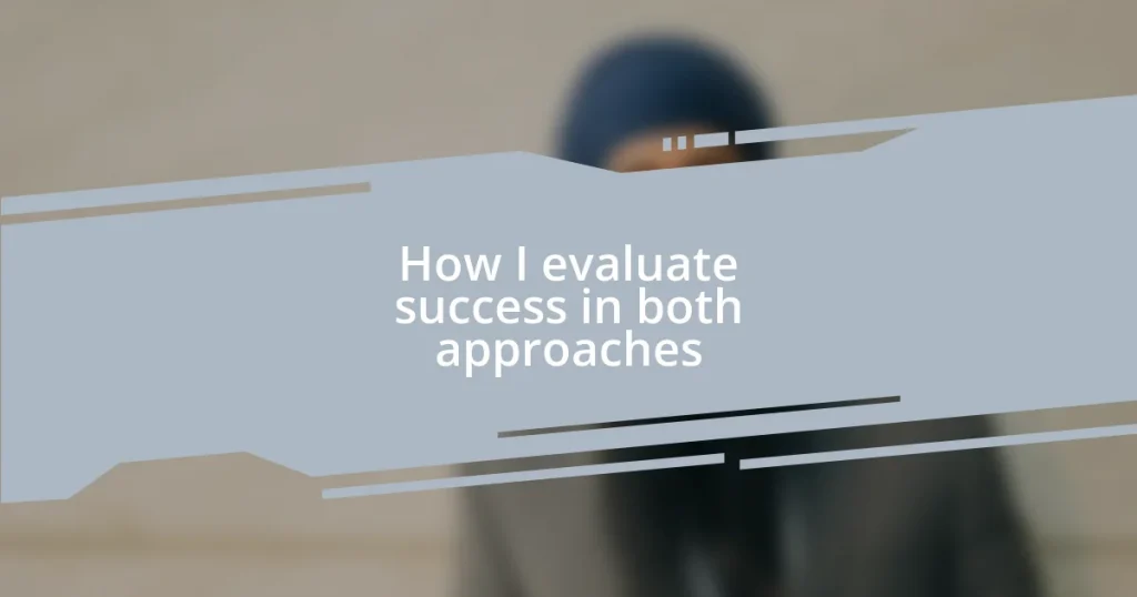 How I evaluate success in both approaches