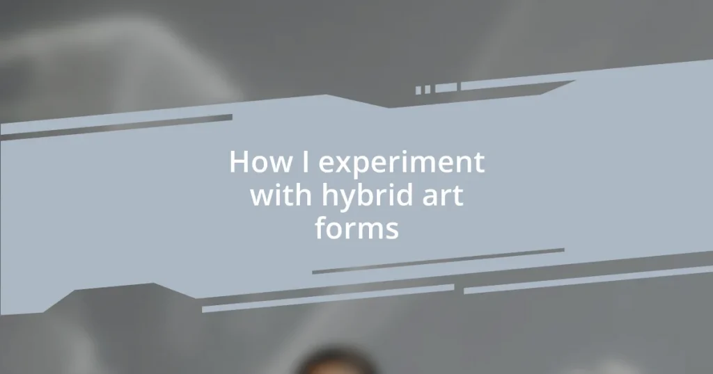 How I experiment with hybrid art forms