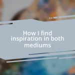How I find inspiration in both mediums