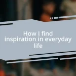 How I find inspiration in everyday life