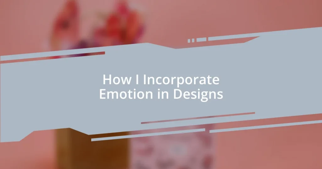 How I Incorporate Emotion in Designs