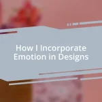 How I Incorporate Emotion in Designs