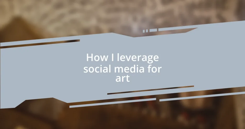 How I leverage social media for art