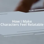 How I Make Characters Feel Relatable