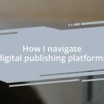 How I navigate digital publishing platforms