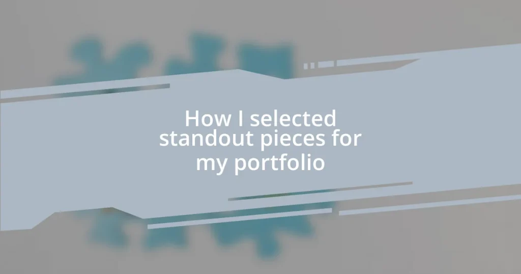 How I selected standout pieces for my portfolio