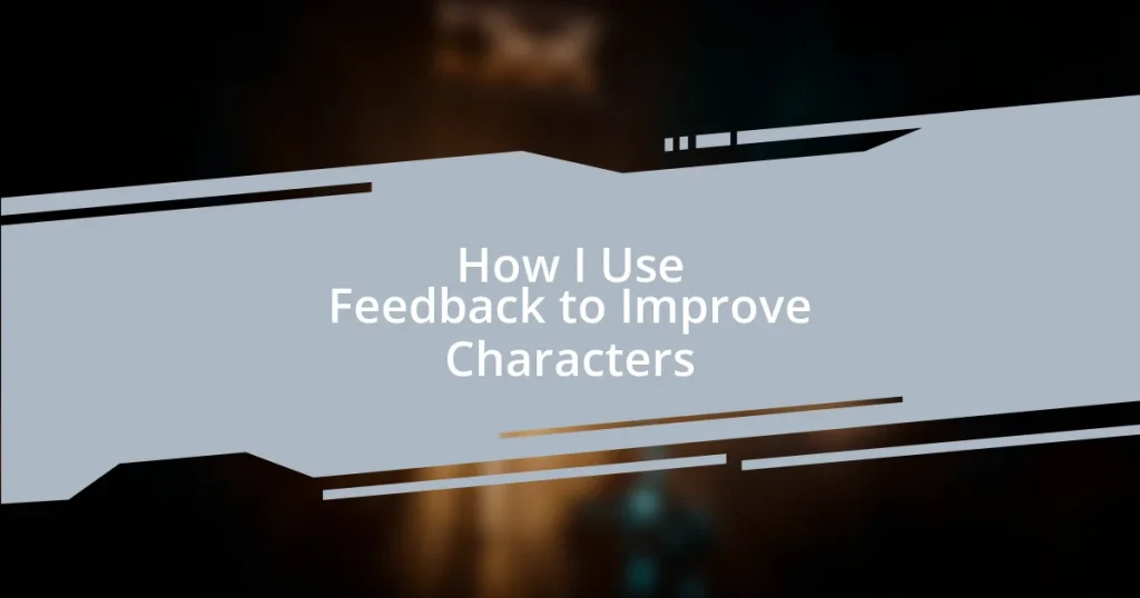How I Use Feedback to Improve Characters