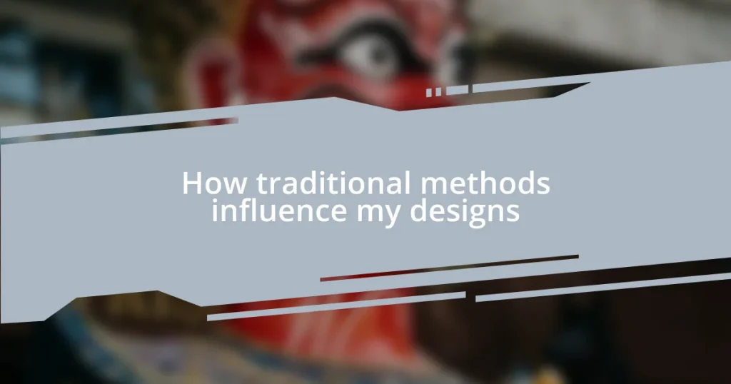 How traditional methods influence my designs