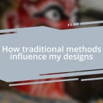 How traditional methods influence my designs