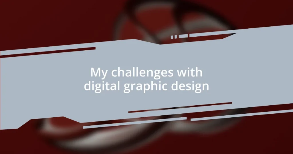 My challenges with digital graphic design