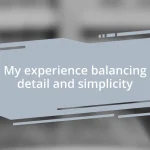 My experience balancing detail and simplicity