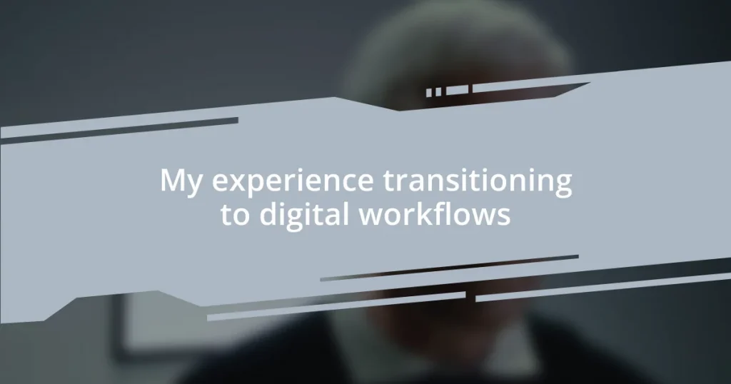 My experience transitioning to digital workflows