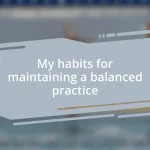 My habits for maintaining a balanced practice