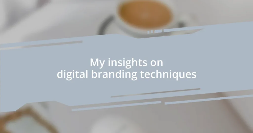 My insights on digital branding techniques