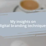 My insights on digital branding techniques