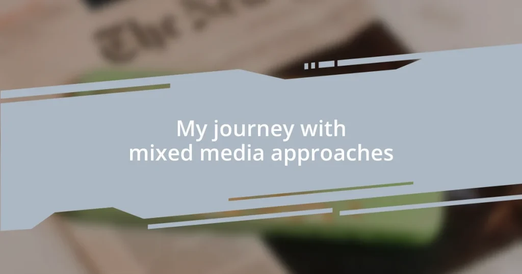 My journey with mixed media approaches