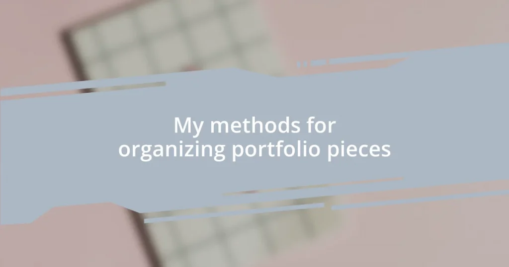 My methods for organizing portfolio pieces