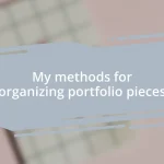 My methods for organizing portfolio pieces