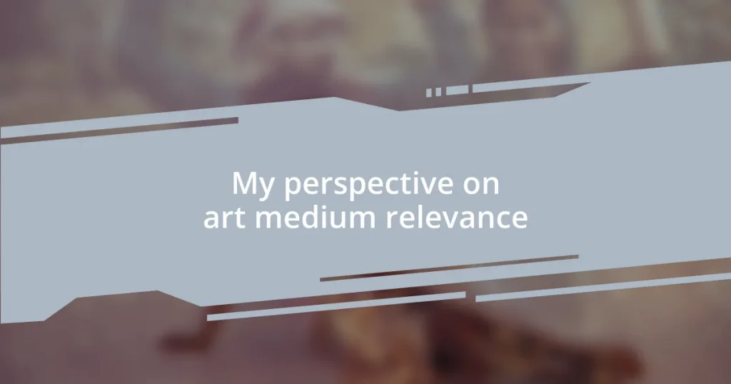 My perspective on art medium relevance