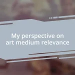 My perspective on art medium relevance