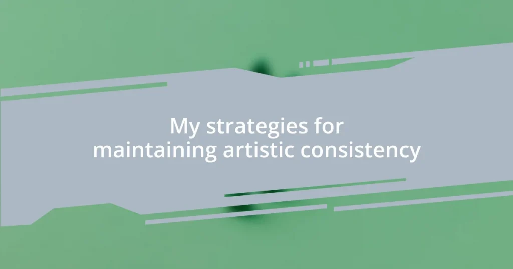 My strategies for maintaining artistic consistency