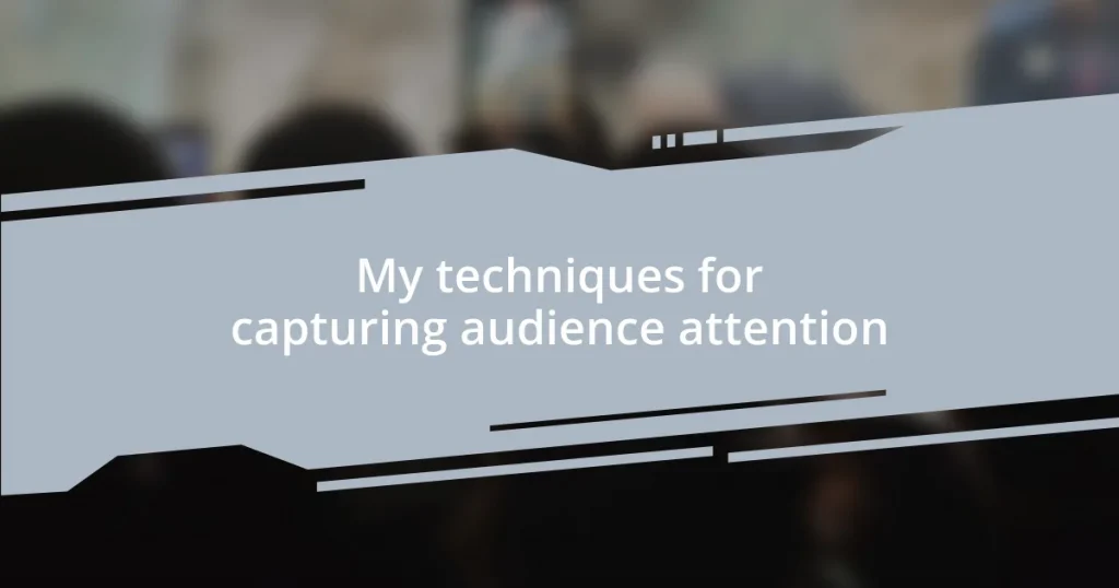 My techniques for capturing audience attention