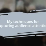 My techniques for capturing audience attention