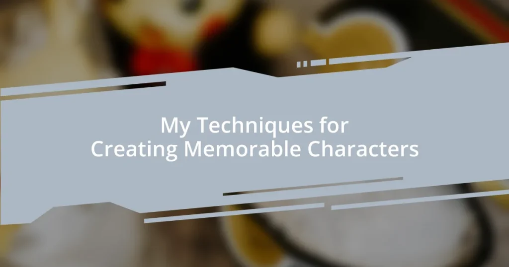 My Techniques for Creating Memorable Characters