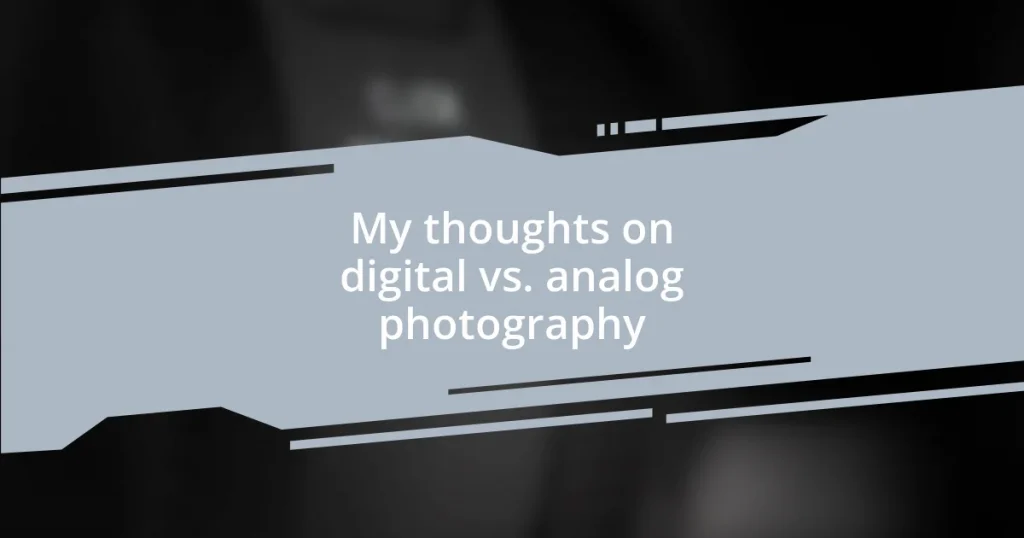 My thoughts on digital vs. analog photography