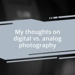 My thoughts on digital vs. analog photography