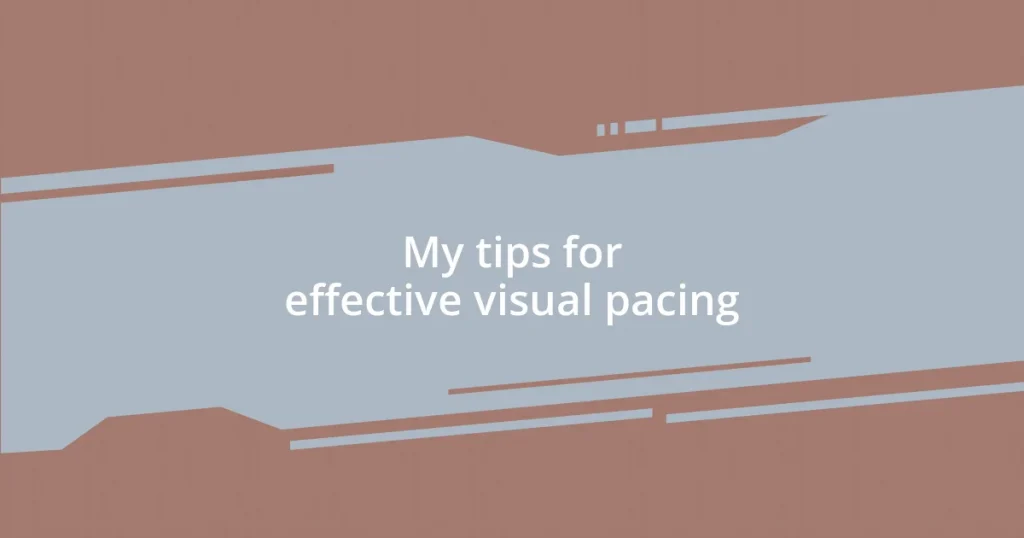My tips for effective visual pacing