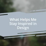 What Helps Me Stay Inspired in Design