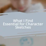 What I Find Essential for Character Sketches