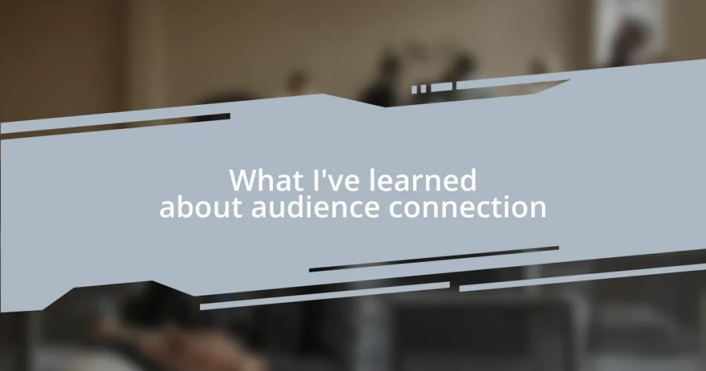 What I’ve learned about audience connection