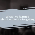 What I’ve learned about audience targeting